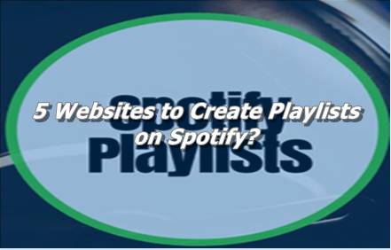 5 Websites to Create Playlists on Spotify