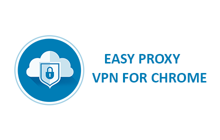 Easy Proxy VPN Chrome Extension Download