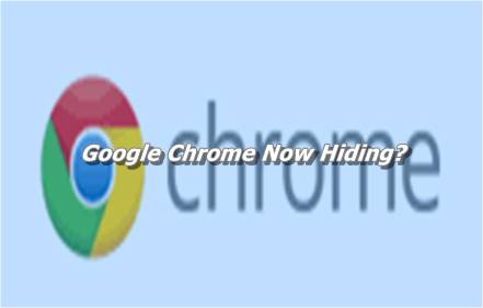 Google Chrome Now Hiding